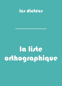 dictee_liste-orthographique